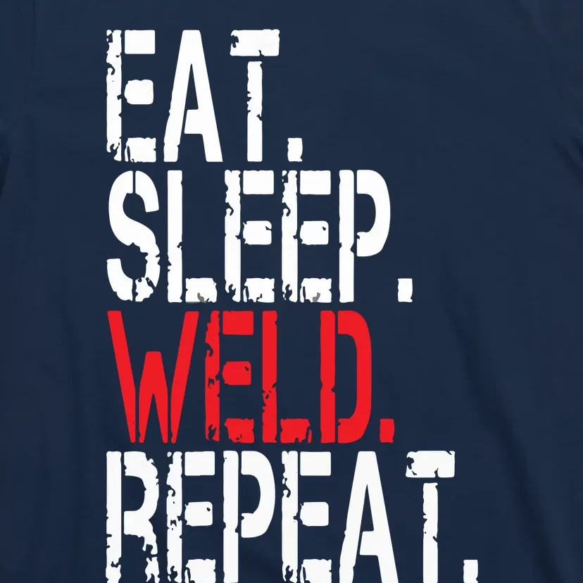 Eat Sleep Weld Repeat Funny Welder T-Shirt