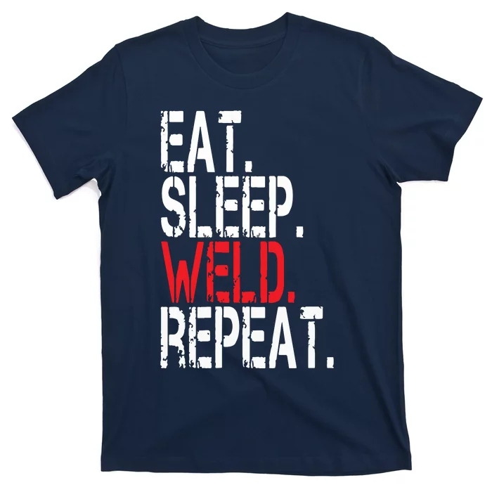 Eat Sleep Weld Repeat Funny Welder T-Shirt