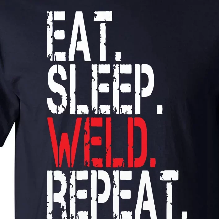 Eat Sleep Weld Repeat Funny Welder Tall T-Shirt