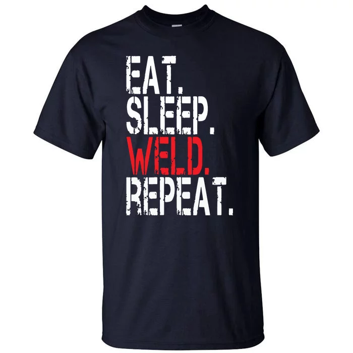 Eat Sleep Weld Repeat Funny Welder Tall T-Shirt