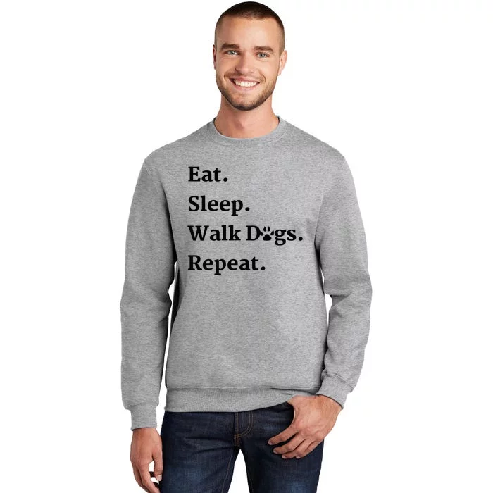 Eat Sleep Walk Dogs Repeat Dog Walker Tall Sweatshirt