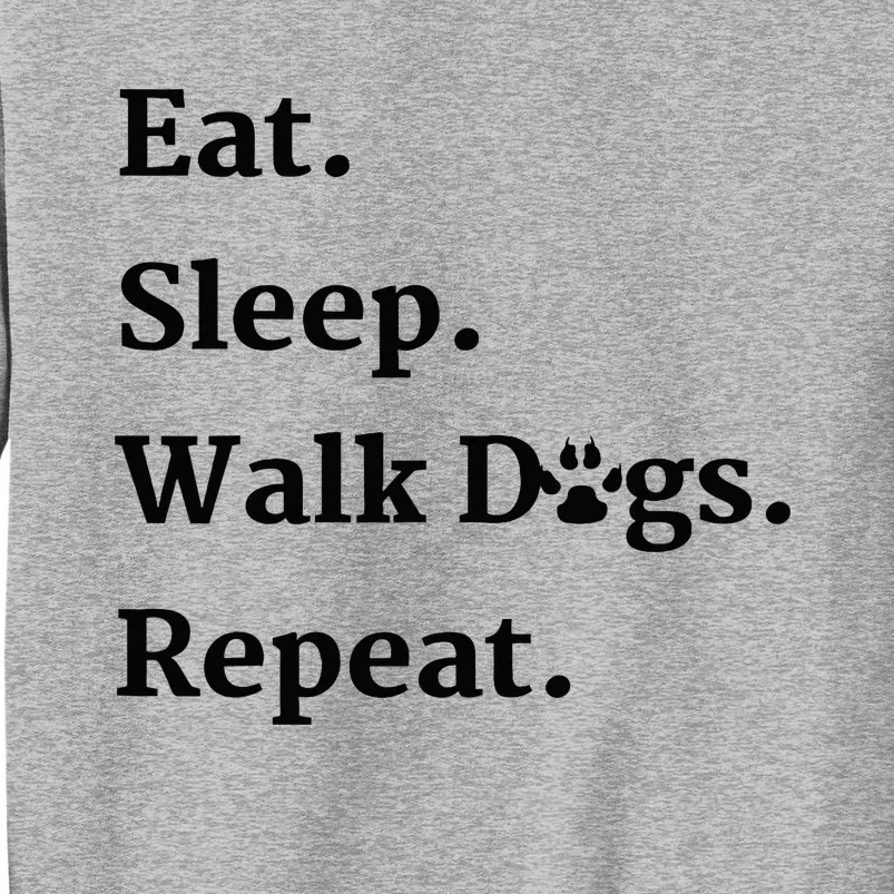 Eat Sleep Walk Dogs Repeat Dog Walker Tall Sweatshirt