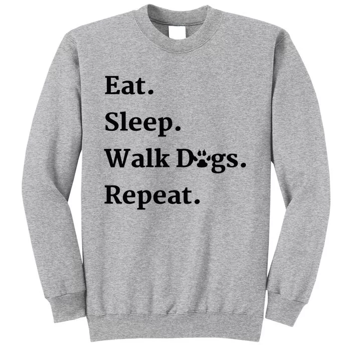 Eat Sleep Walk Dogs Repeat Dog Walker Tall Sweatshirt