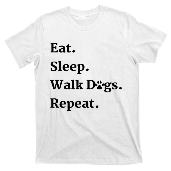 Eat Sleep Walk Dogs Repeat Dog Walker T-Shirt