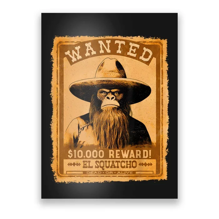 El Squatcho Wanted Poster – Western Bigfoot Funny Sasquatch Poster