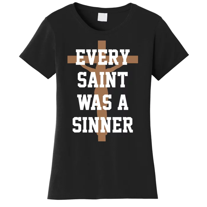 Every Saint Was A Sinner Women's T-Shirt