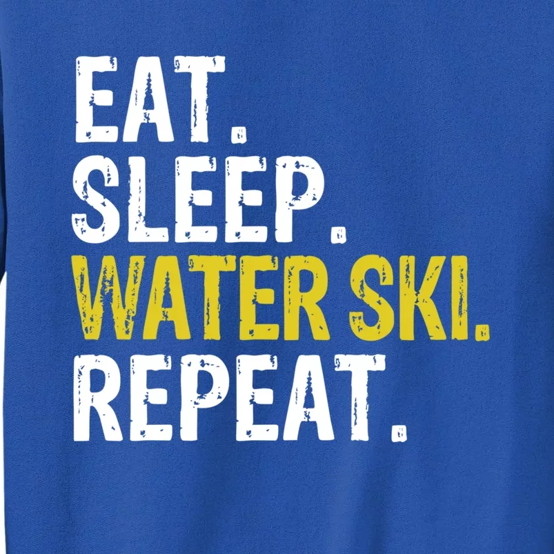 Eat Sleep Water Ski Repeat Gift Skiing Gift Tall Sweatshirt