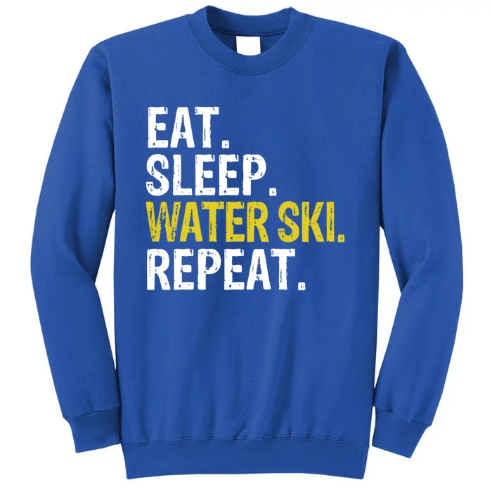 Eat Sleep Water Ski Repeat Gift Skiing Gift Tall Sweatshirt