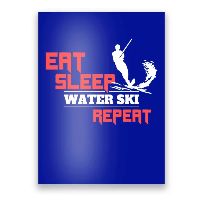 Eat Sleep Water Ski Repeat Water Skiing Wakeboarding Meaningful Gift Poster