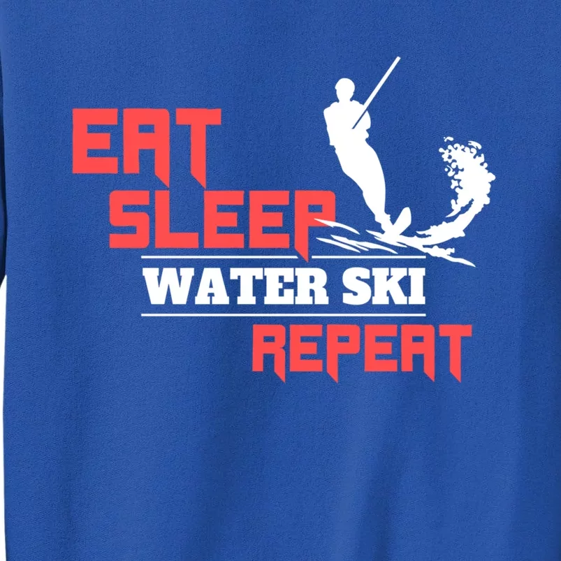 Eat Sleep Water Ski Repeat Water Skiing Wakeboarding Meaningful Gift Tall Sweatshirt