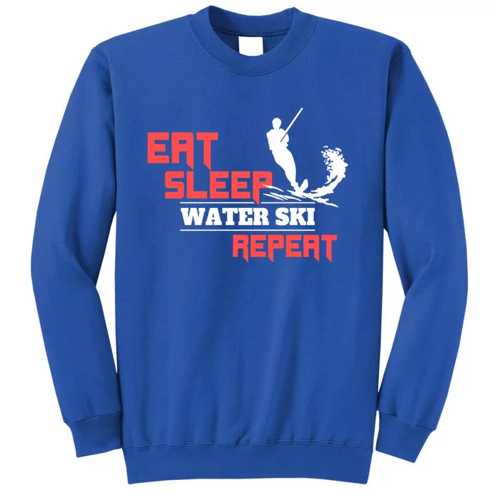 Eat Sleep Water Ski Repeat Water Skiing Wakeboarding Meaningful Gift Tall Sweatshirt