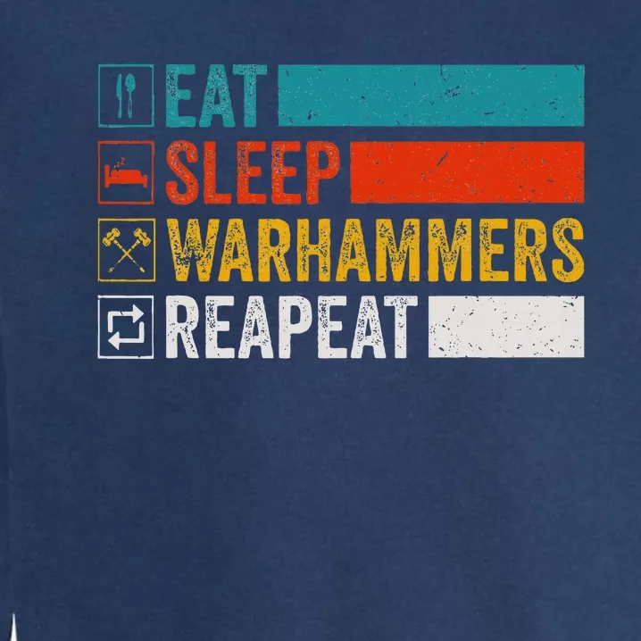 Eat Sleep Warhammers Repeat Funny Gamer Retro Video Gaming Garment-Dyed Sweatshirt