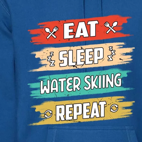 Eat Sleep Water Skiing Repeat Water Skiing Water Skier Gift Premium Hoodie