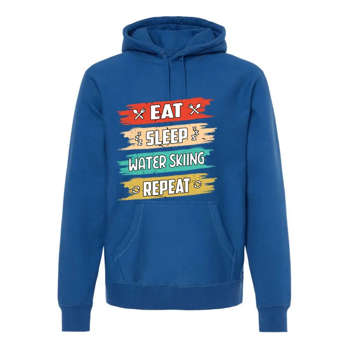 Eat Sleep Water Skiing Repeat Water Skiing Water Skier Gift Premium Hoodie