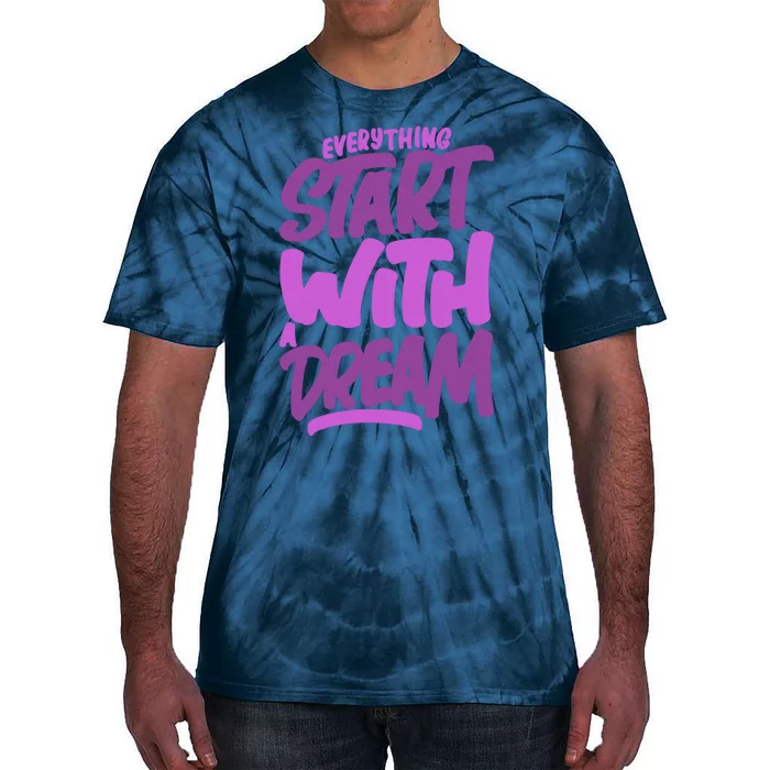 Everything Start With A Dream Tie-Dye T-Shirt