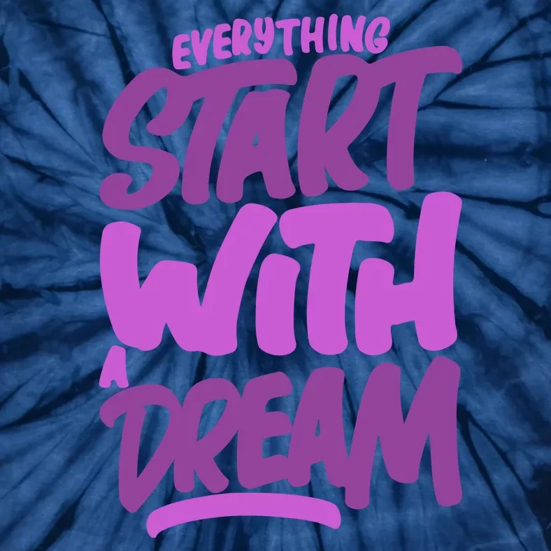 Everything Start With A Dream Tie-Dye T-Shirt