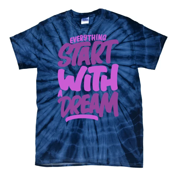 Everything Start With A Dream Tie-Dye T-Shirt