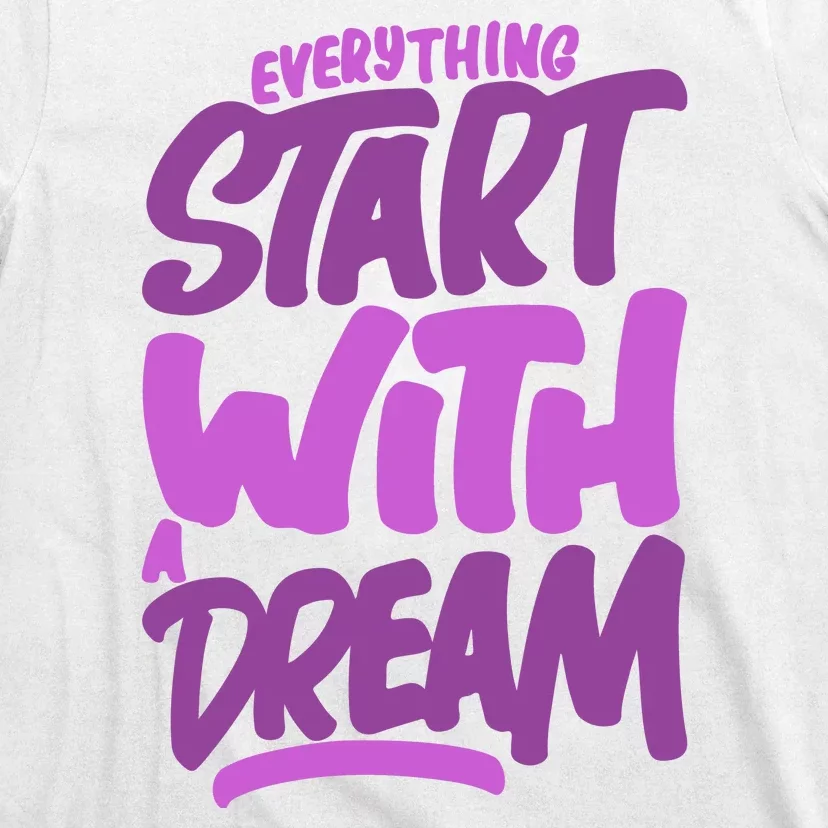 Everything Start With A Dream T-Shirt