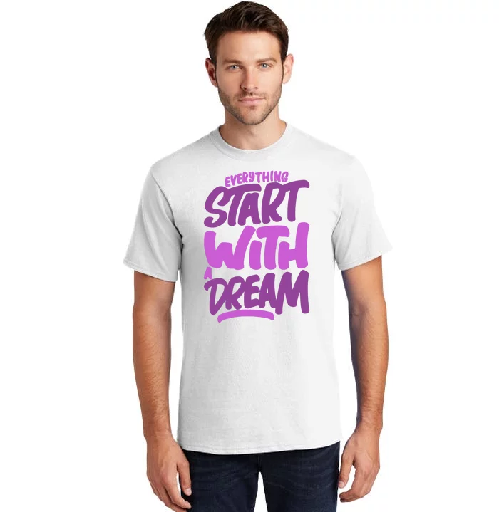 Everything Start With A Dream Tall T-Shirt