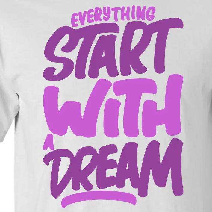 Everything Start With A Dream Tall T-Shirt