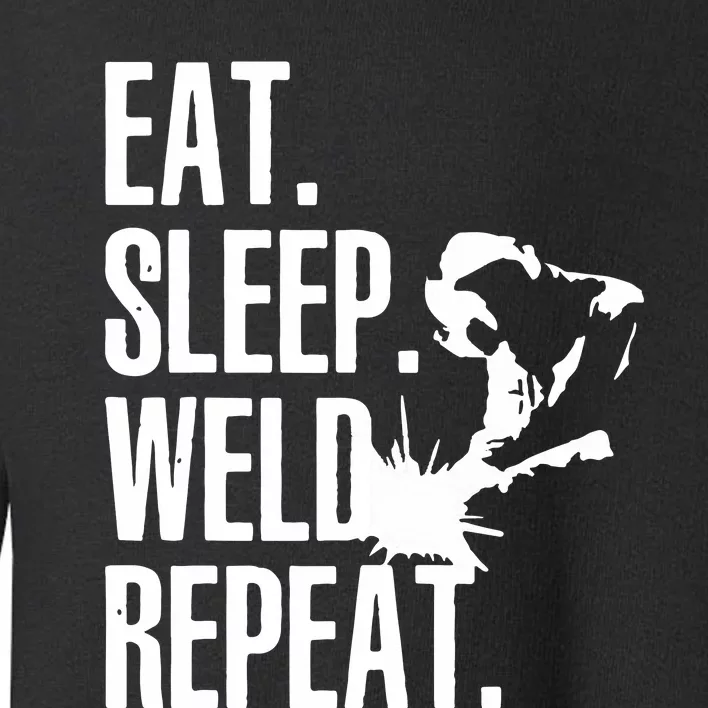 Eat Sleep Weld Repeat Welder Toddler Sweatshirt