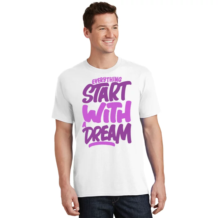 Everything Start With A Dream T-Shirt