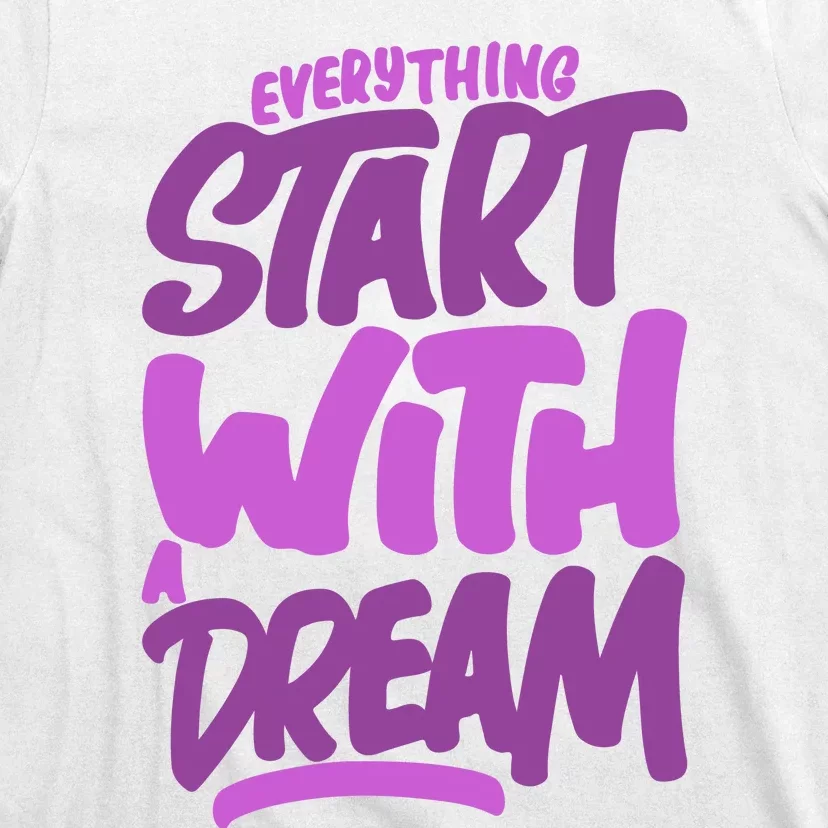 Everything Start With A Dream T-Shirt