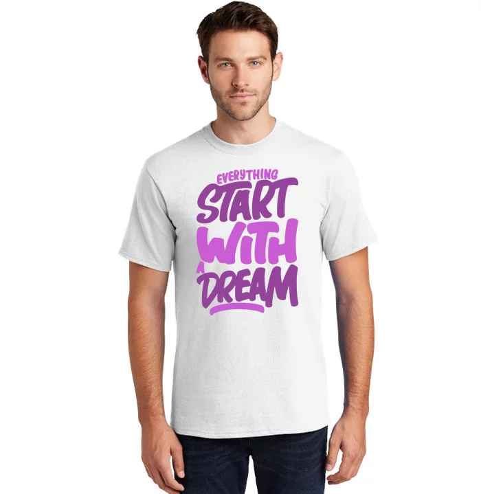 Everything Start With A Dream Tall T-Shirt