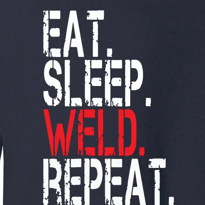 Eat Sleep Weld Repeat Funny Welder Toddler Sweatshirt