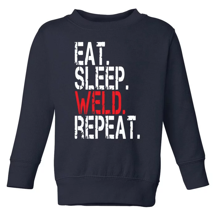 Eat Sleep Weld Repeat Funny Welder Toddler Sweatshirt