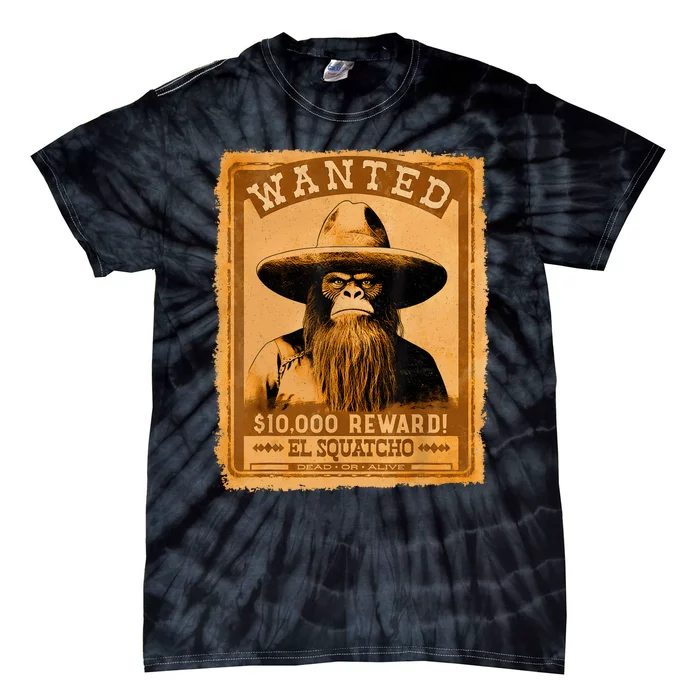 El Squatcho Wanted Poster – Western Bigfoot Funny Sasquatch Tie-Dye T-Shirt