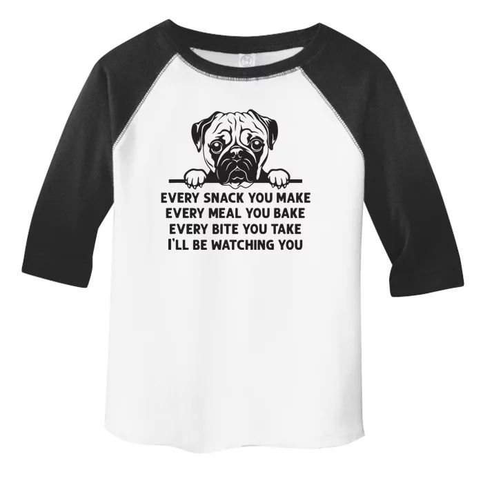 Every Snack You Make Every Meal You Bake Funny Pug Dog Lover Toddler Fine Jersey T-Shirt