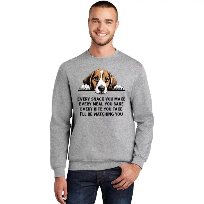 Every Snack You Make Every Meal You Bake Funny Beagle Tall Sweatshirt