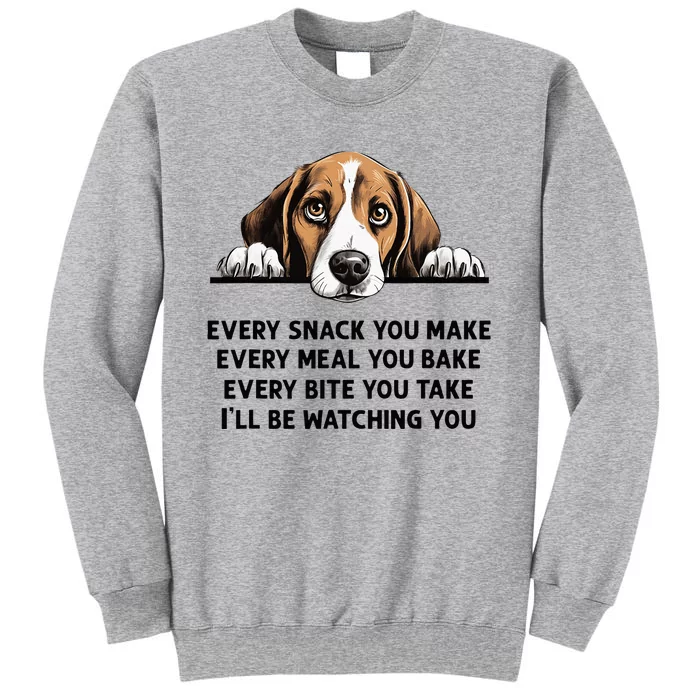 Every Snack You Make Every Meal You Bake Funny Beagle Tall Sweatshirt