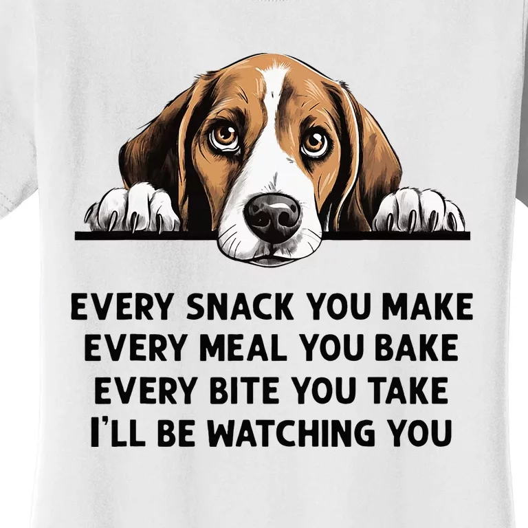 Every Snack You Make Every Meal You Bake Funny Beagle Women's T-Shirt