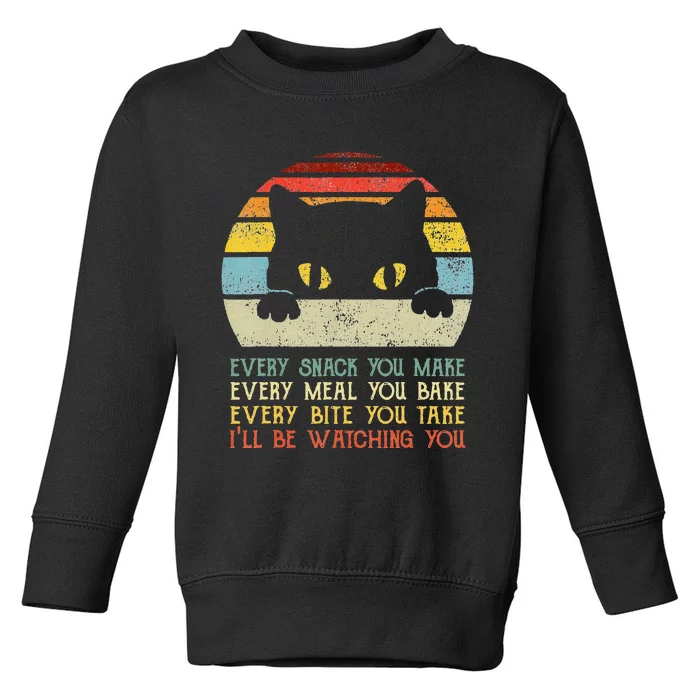 Every Snack You Make Every Meal You Bake I'll Be Watching Toddler Sweatshirt