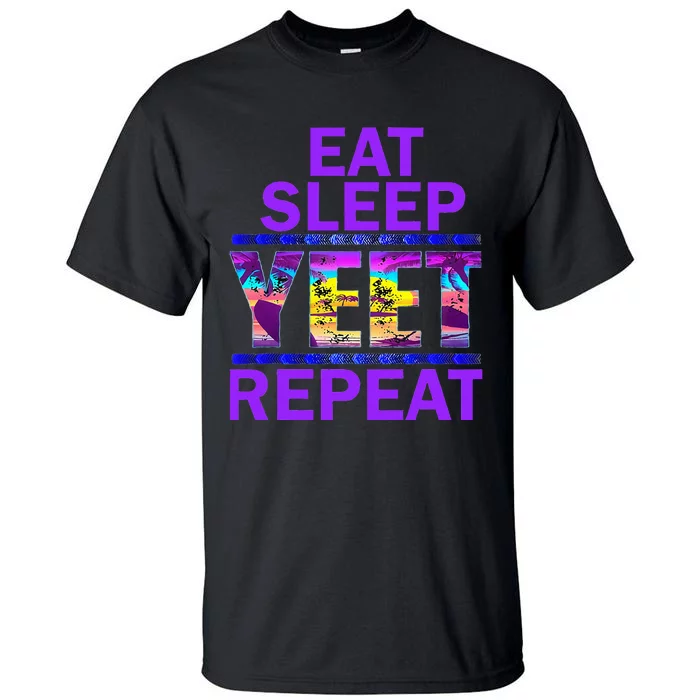 Eat Sleep Yeet Repeat Vintage Yeet Apparel Tall T-Shirt