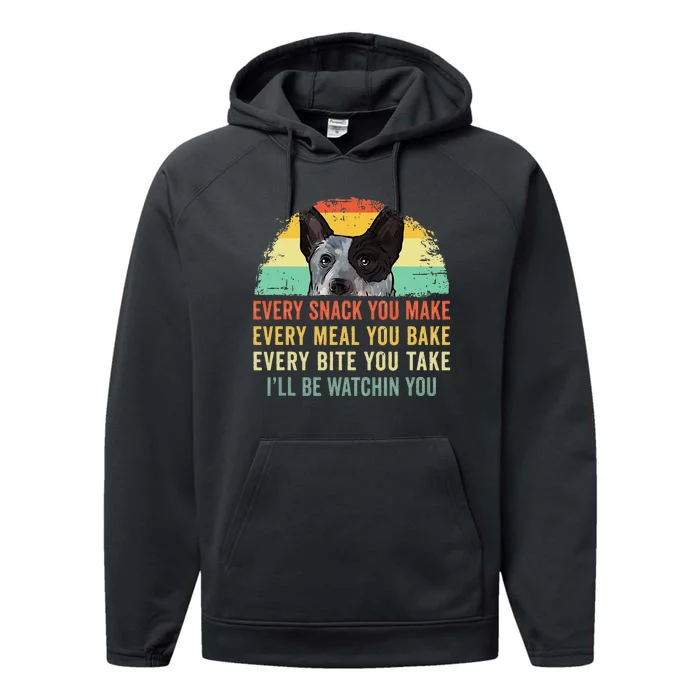 Every Snack You Make Blue Heeler Australian Cattle Dog Owner Performance Fleece Hoodie