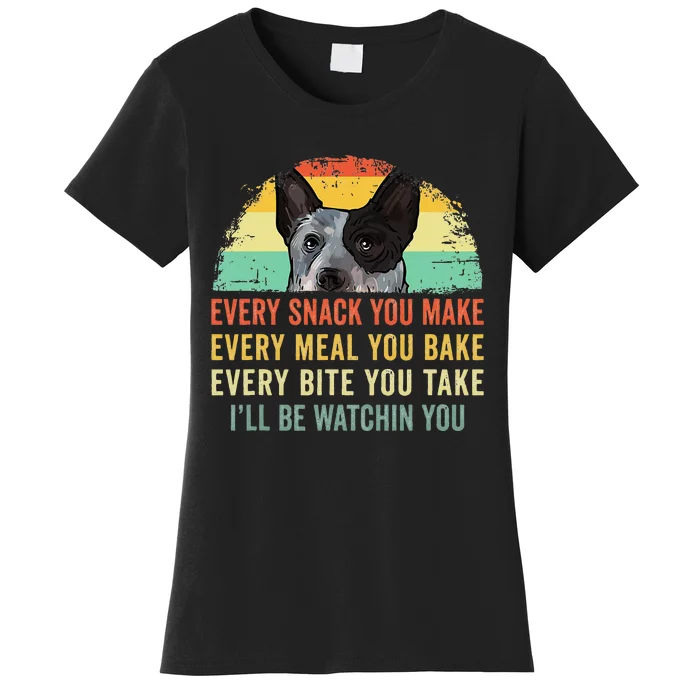 Every Snack You Make Blue Heeler Australian Cattle Dog Owner Women's T-Shirt