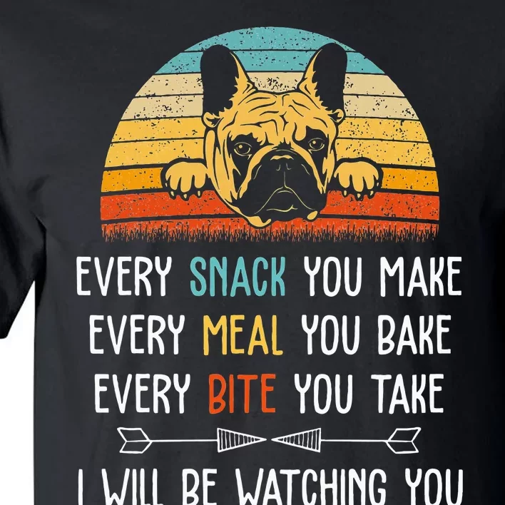 Every Snack You Make Every Meal You Bake French Bulldog Tall T-Shirt