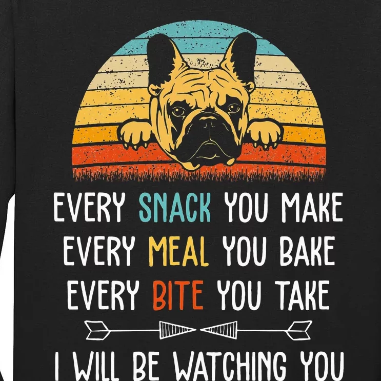 Every Snack You Make Every Meal You Bake French Bulldog Tall Long Sleeve T-Shirt