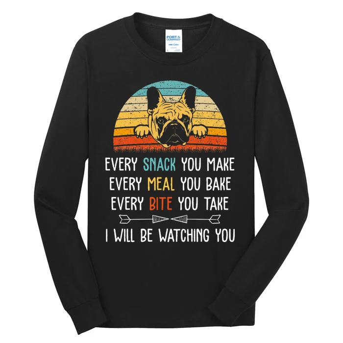 Every Snack You Make Every Meal You Bake French Bulldog Tall Long Sleeve T-Shirt