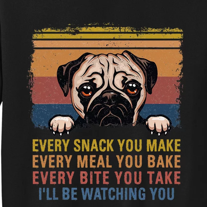 Every Snack You Make Every Bite You Take Pug Dogs Items Sweatshirt