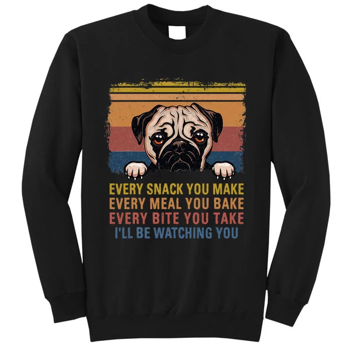 Every Snack You Make Every Bite You Take Pug Dogs Items Sweatshirt