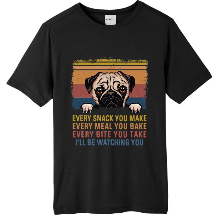 Every Snack You Make Every Bite You Take Pug Dogs Items ChromaSoft Performance T-Shirt