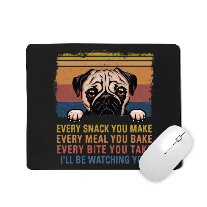 Every Snack You Make Every Bite You Take Pug Dogs Items Mousepad