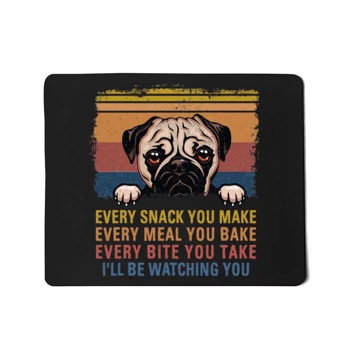 Every Snack You Make Every Bite You Take Pug Dogs Items Mousepad