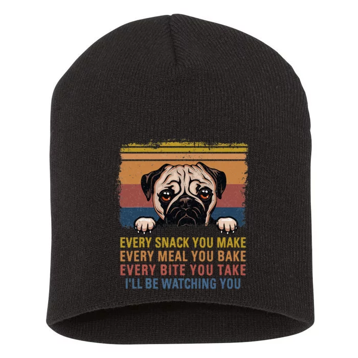 Every Snack You Make Every Bite You Take Pug Dogs Items Short Acrylic Beanie