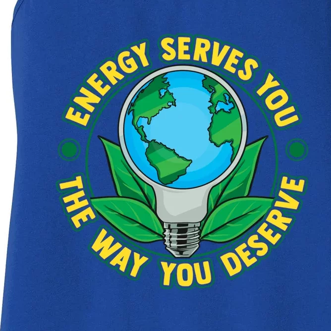 Energy Serves You The Way You Deserve Happy Day Of Earth Gift Women's Racerback Tank