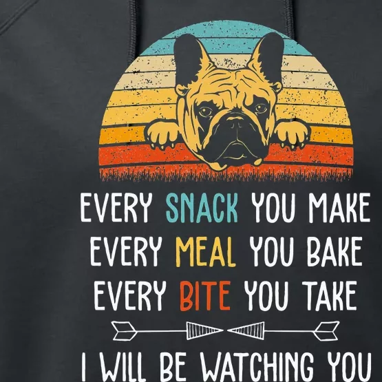 Every Snack You Make Every Meal You Bake French Bulldog Performance Fleece Hoodie